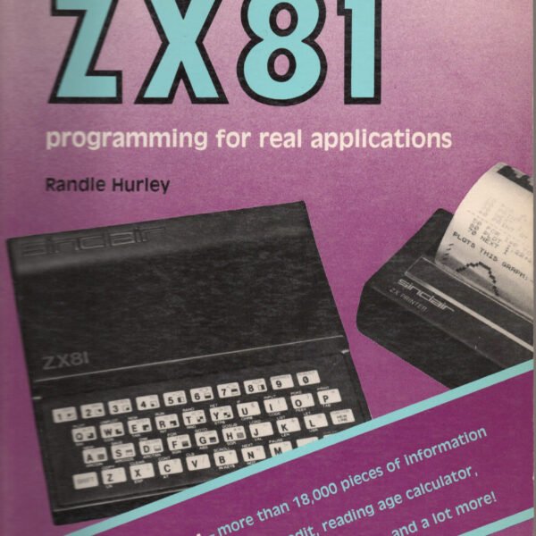 The Sinclair ZX81: Programming for Real Applications (Copy)