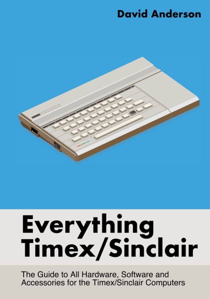 Everything Timex/Sinclair: The Guide to All Hardware, Software and Accessories for the Timex/Sinclair Computers